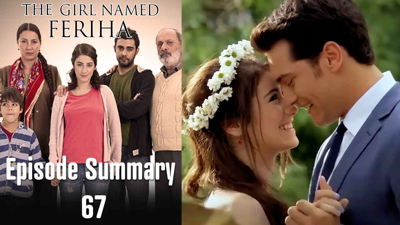 The Girl Named Feriha - Episode Summary 67
