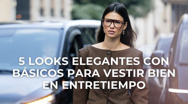 5 looks elegantes con básicos para vestir bien en entretiempo