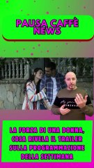 La forza di una donna, cosa rivela il trailer sulla programmazione della settimana
