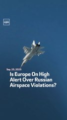 Is Europe On High Alert Over Russian Airspace Violations?