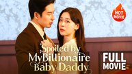 [Hot Drama] Spoiled by My Billionaire Baby Daddy | Full Movie (2025)