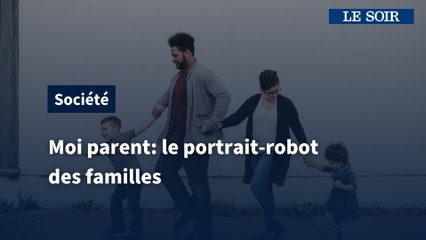Moi parent: le portrait-robot des familles