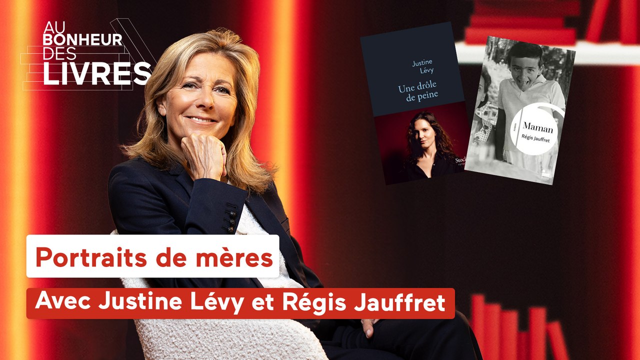 Au bonheur des livres - Portraits de mères, avec Justine Lévy et Régis Jauffret