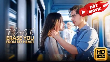 7 Days To Erase You From My Heart – FULL HD MOVIE [Eng Sub]
