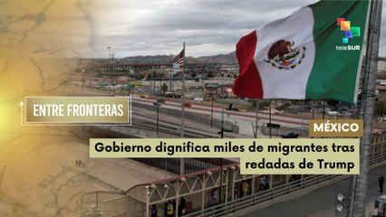 México dignifica miles de migrantes tras redadas de Trump