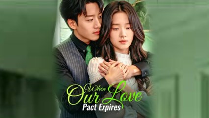 When Our Love Pact Expires - (2025) Full Movie | HD | English Sub