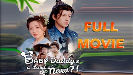 My Baby Daddy’s A Lord Now - Full HD Movie [English Sub] | Watch Till The End