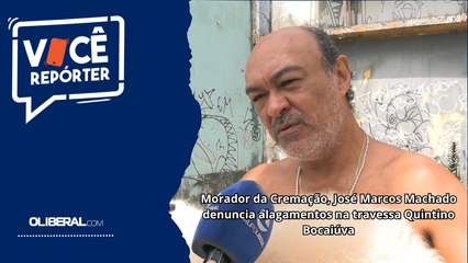 Morador da Cremação, José Marcos Machado denuncia alagamentos na travessa Quintino Bocaiúva