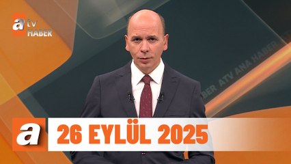 atv Ana Haber | 26 Eylül 2025