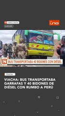 VIACHA: BUS TRANSPORTABA GARRAFAS Y 40 BIDONES DE DIÉSEL CON RUMBO A PERÚ