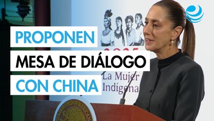 Sheinbaum propone a China una mesa de alto nivel para tratar diferencias comerciales