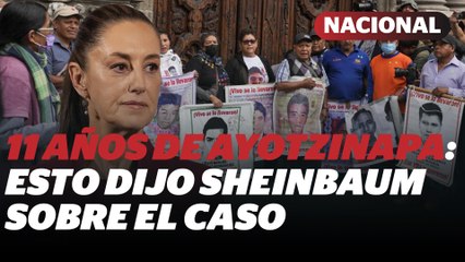 Claudia Sheinbaum promete "Verdad y justicia" a 11 años del caso Ayotzinapa | Reporte Indigo