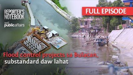 Flood control projects sa Bulacan, substandard daw lahat (Full Episode) | Reporter’s Notebook
