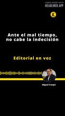 Editorial | Ante el mal tiempo, no cabe la indecisión