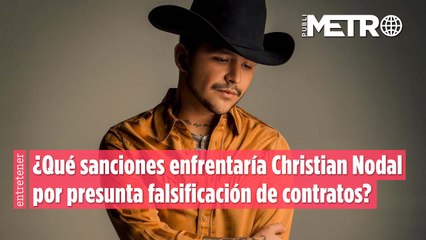 ¿Qué sanciones enfrentaría Christian Nodal por presunta falsificación de contratos?