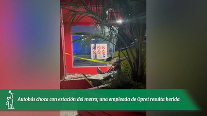 Autobús choca con estación del metro; una empleada de Opret resulta herida