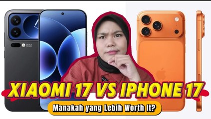 Xiaomi 17 Series vs iPhone 17 Pro Max: Manakah yang Lebih Worth It?