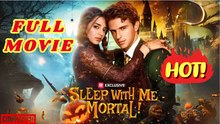 🧡🍏 🔥 [HOT MOVIE]  Sleep with Me, Mortal!#Full Drama