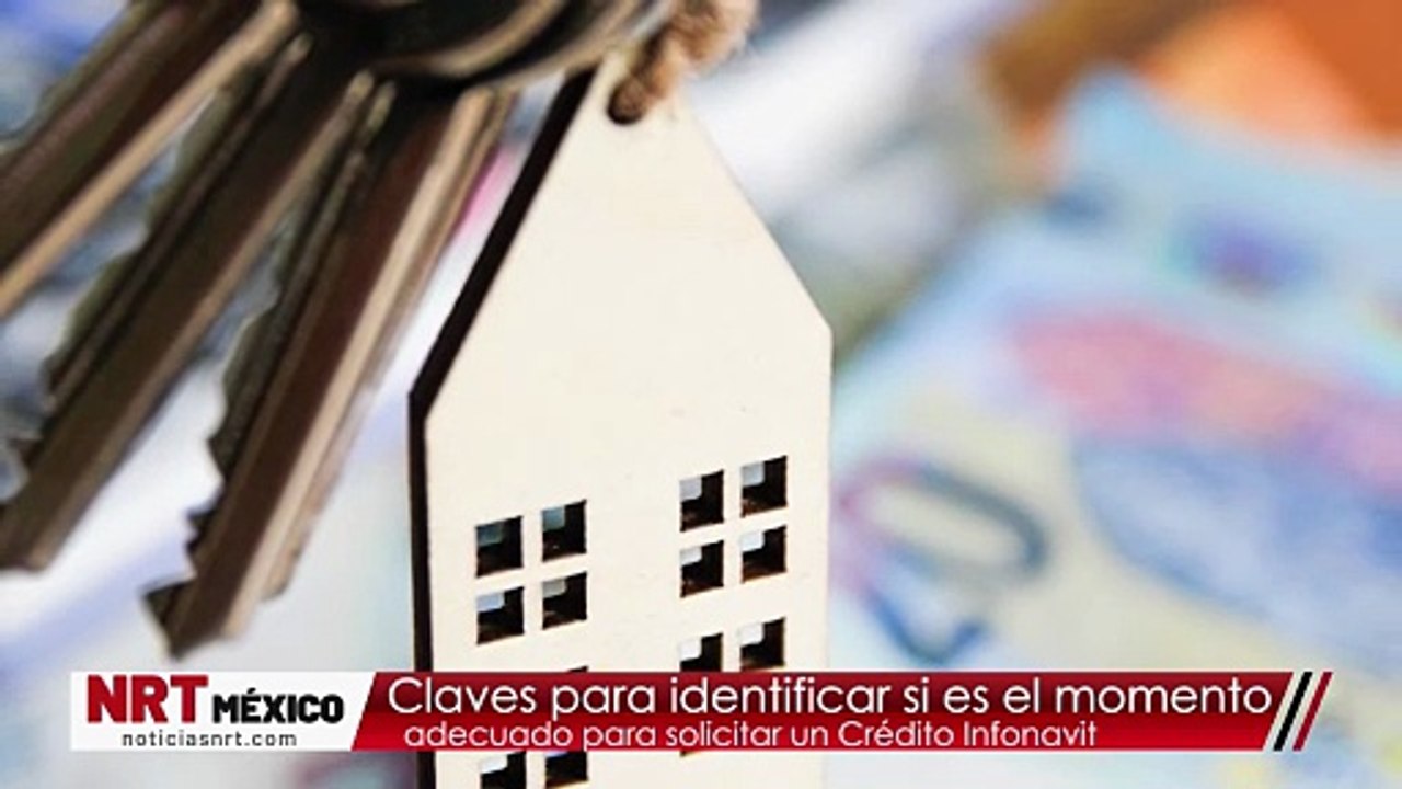 Crédito Infonavit: claves para identificar si es el momento adecuado para solicitarlo
