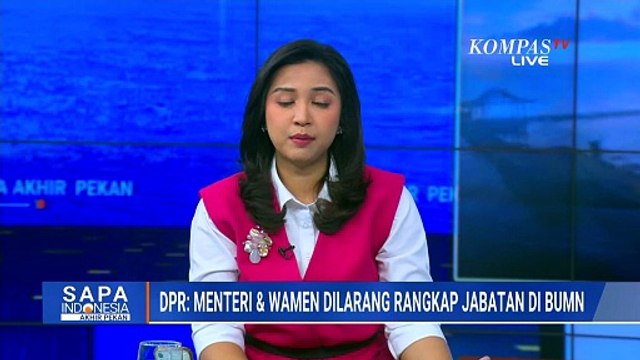 DPR: Menteri & Wamen Dilarang Rangkap Jabatan di BUMN | SAPA PAGI