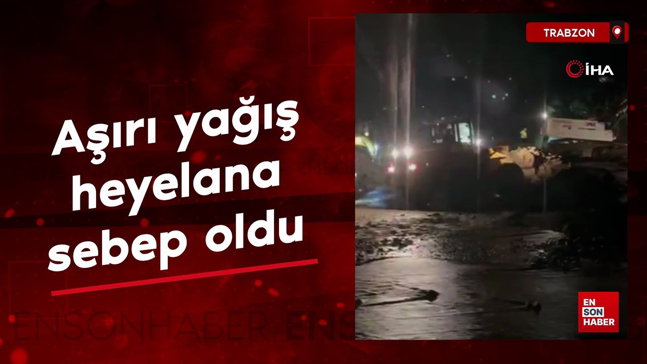 Trabzon'da aşırı yağış heyelana sebep oldu