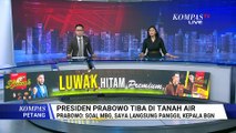 Tiba di Tanah Air, Presiden Prabowo Akan Panggil Kepala BGN soal MBG | KOMPAS PETANG