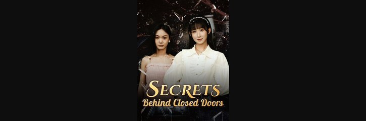 SECRETS BEHIND CLOSED DOORS