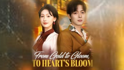 From Gold to Gloom to Hearts Bloom 2025 [ SHORT DRAMA | FULL ]