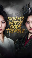 dreams where gods tremble chinese drama