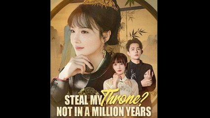 Steal My Throne Not In A Million Years - Full Movie