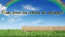 Como posso ter a certeza da salvação?