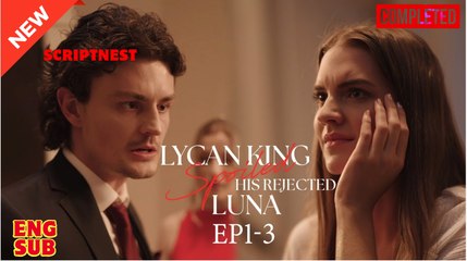 Lycan King Spoils His Rejected Luna - Full Episodes