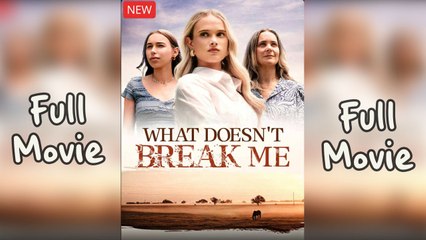 What Doesn't Break Me