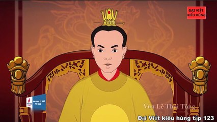 123 Đại Việt kiêu hùng - Nguyễn Thiên Tích can gián vua Lê, tố cáo tội Lê Sát - Nhà Lê Sơ phần 13