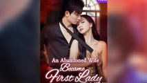 An Abandoned Wife Became First Lady – FULL HD MOVIE [Eng Sub]