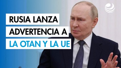 Rusia advierte a la OTAN y a la UE: "Cualquier agresión tendrá una respuesta decisiva"