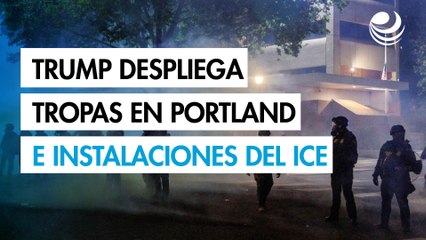 Trump ordena el despliegue de tropas en Portland y en las instalaciones del ICE