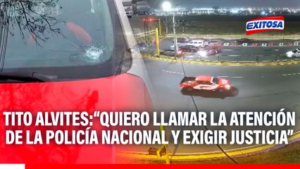 Tito Alvites tras atentado a vehículo de Exitosa: “Quiero exigir a la policía que den con los móviles verdaderos de este ataque”