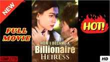 🧡🍏 🔥 How I Became a Billionaire Heiress Full Short Drama I Best Romance Love Hot ShortFilms 2025
