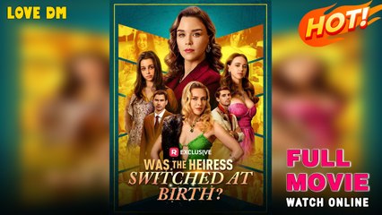 Was The Heiress Switched At Birth - FULL HD MOVIE [Eng Sub]