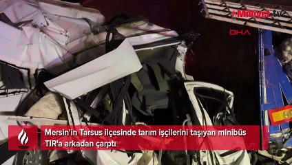 Mersin'de katliam gibi kaza! Minibüs TIR'a çarptı: 3 ölü, 16 yaralı