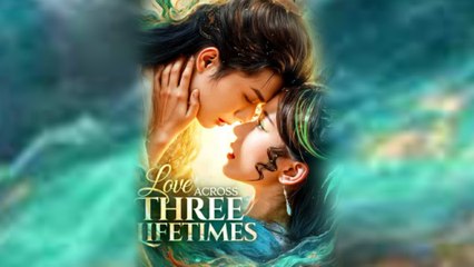 Love Across Three Lifetimes Full Episode