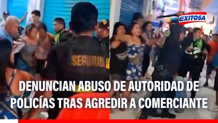 Piura: Denuncian abuso de autoridad de policías tras agredir a comerciante