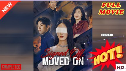 [Hot Drama] Signed Off, Moved On - Full Movie (2025)