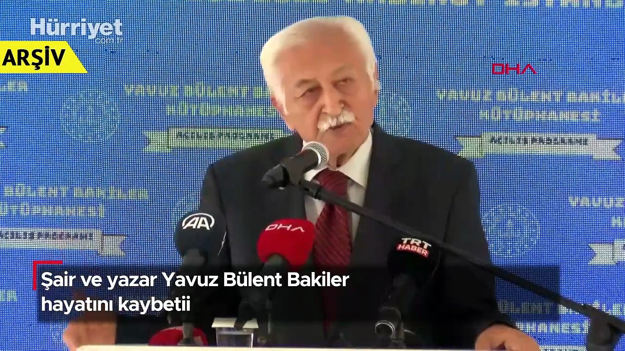Şair ve yazar Yavuz Bülent Bakiler hayatını kaybetii