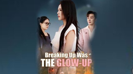 Breaking Up Was the Glow Up Chinese Drama