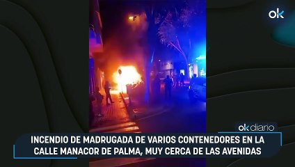 Incendio de madrugada de varios contenedores en la calle Manacor de Palma, muy cerca de las Avenidas