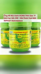 Ống Hít Mùi Xanh HONG THAI Size 19 Giá Cực Sốc 59K - Mùi Thơm Tươi Mát - TRIPMAP Marketplace