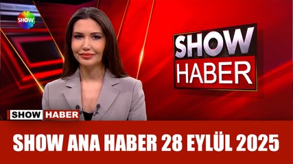 Show Ana Haber 28 Eylül 2025