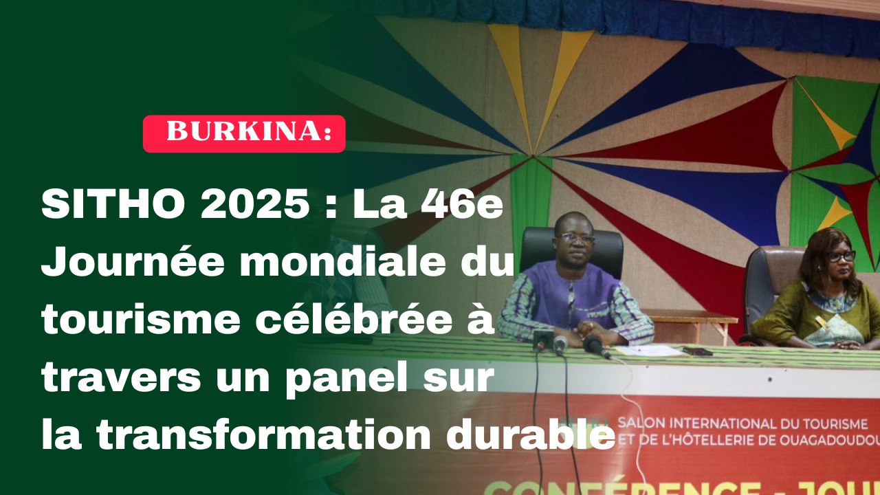 Burkina/SITHO 2025 : La 46e Journée mondiale du tourisme célébrée à travers un panel sur la transformation durable